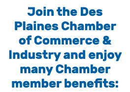 Join the Des Plaines Chamber of Commerce & Industry and enjoy many Chamber member benefits: