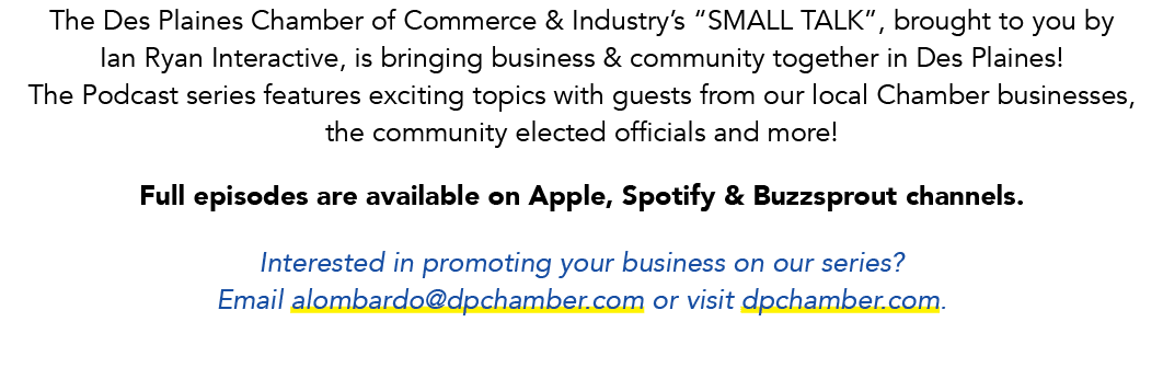 The Des Plaines Chamber of Commerce & Industry’s “SMALL TALK”, brought to you by Ian Ryan Interactive, is bringing bu...