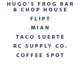 Hugo’s Frog Bar & Chop House Flipt Mian Taco Suerte RC Supply Co. Coffee Spot
