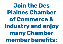 Join the Des Plaines Chamber of Commerce & Industry and enjoy many Chamber member benefits: