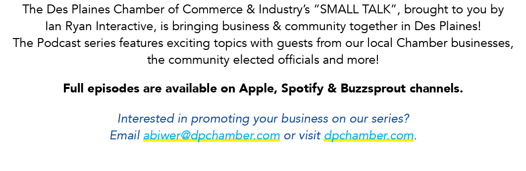 The Des Plaines Chamber of Commerce & Industry’s “SMALL TALK”, brought to you by Ian Ryan Interactive, is bringing bu...