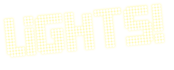 LIGHTS!