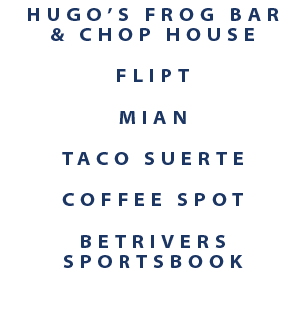Hugo’s Frog Bar & Chop House Flipt Mian Taco Suerte Coffee Spot BetRivers Sportsbook