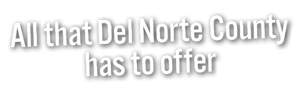 All that Del Norte County has to offer
