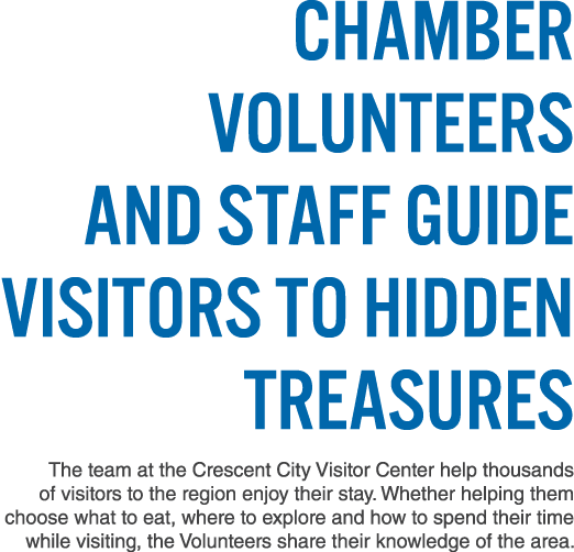 Chamber Volunteers and Staff Guide Visitors to Hidden Treasures The team at the Crescent City Visitor Center help tho...