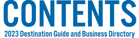 CONTENTS 2023 Destination Guide and Business Directory