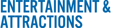 ENTERTAINMENT & ATTRACTIONS