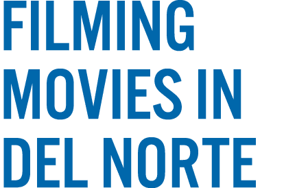 Filming Movies in Del Norte