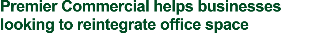 Premier Commercial helps businesses looking to reintegrate office space