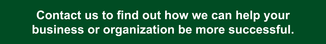 Contact us to find out how we can help your business or organization be more successful.