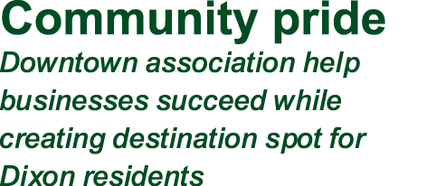 Community pride Downtown association help businesses succeed while creating destination spot for Dixon residents