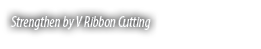 Strengthen by V Ribbon Cutting