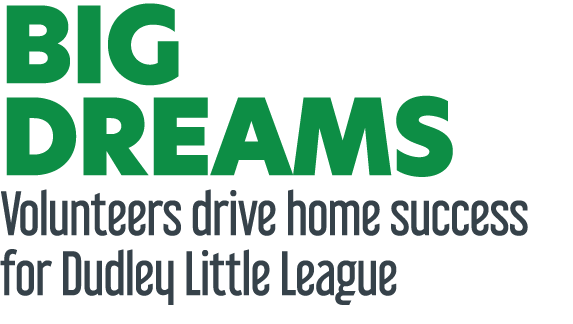 Big Dreams Volunteers drive home success for Dudley Little League 