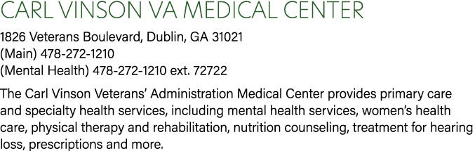 Carl Vinson VA Medical Center 1826 Veterans Boulevard, Dublin, GA 31021 (Main) 478 272 1210 (Mental Health) 478 272 1...