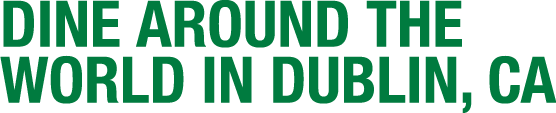 Dine Around the World in Dublin, CA