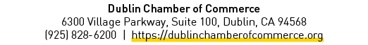 Dublin Chamber of Commerce 6300 Village Parkway, Suite 100, Dublin, CA 94568 (925) 828 6200 | https://dublinchamberof...