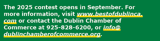 The 2025 contest opens in September. For more information, visit www.bestofdublinca.com or contact the Dublin Chamber...