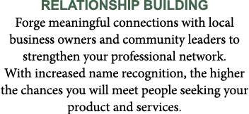 Relationship Building Forge meaningful connections with local business owners and community leaders to strengthen you...