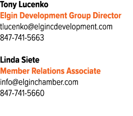 Tony Lucenko Elgin Development Group Director tlucenko@elgincdevelopment.com 847 741 5663 Linda Siete Member Relation...