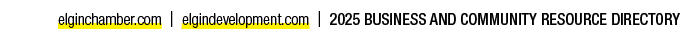 elginchamber.com | elgindevelopment.com | 2025 BUSINESS AND COMMUNITY RESOURCE DIRECTORY