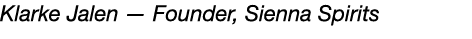 Klarke Jalen — Founder, Sienna Spirits