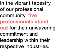 In the vibrant tapestry of our professional community, five professionals stand out for their unwavering commitment a...
