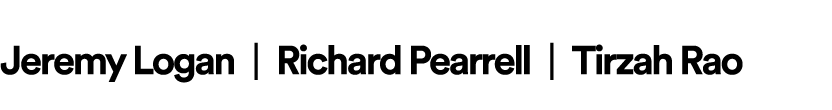 Jeremy Logan | Richard Pearrell | Tirzah Rao