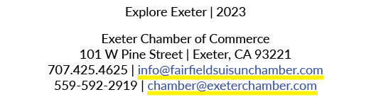 Explore Exeter | 2023 Exeter Chamber of Commerce 101 W Pine Street | Exeter, CA 93221 707.425.4625 | info@fairfieldsu...