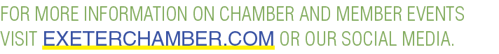 For more information on Chamber and Member Events visit ExeterChamber.com or our social media.