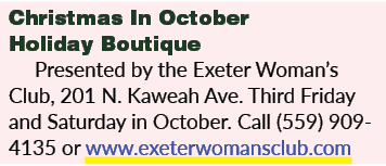 Christmas In October Holiday Boutique Presented by the Exeter Woman’s Club, 201 N. Kaweah Ave. Third Friday and Satur...