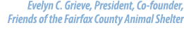 Evelyn C. Grieve, President, Co founder, Friends of the Fairfax County Animal Shelter