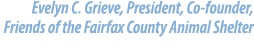 Evelyn C. Grieve, President, Co founder, Friends of the Fairfax County Animal Shelter