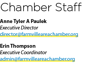 Chamber Staff Anne Tyler A Paulek Executive Director director@farmvilleareachamber.org Erin Thompson Executive Coordi...