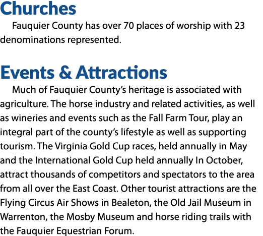 Churches Fauquier County has over 70 places of worship with 23 denominations represented. Events & Attractions Much o...