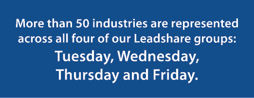 More than 50 industries are represented across all four of our Leadshare groups: Tuesday, Wednesday, Thursday and Fr...