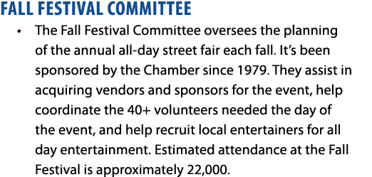 FALL FESTIVAL COMMITTEE • The Fall Festival Committee oversees the planning of the annual all day street fair each fa...