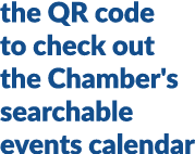 the QR code to check out the Chamber's searchable events calendar