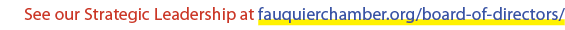 See our Strategic Leadership at fauquierchamber.org/board of directors/
