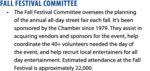 FALL FESTIVAL COMMITTEE • The Fall Festival Committee oversees the planning of the annual all day street fair each fa...