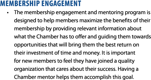 MEMBERSHIP ENGAGEMENT • The membership engagement and mentoring program is designed to help members maximize the bene...