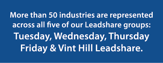 More than 50 industries are represented across all five of our Leadshare groups: Tuesday, Wednesday, Thursday Friday...