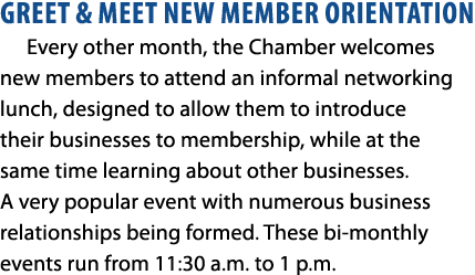 GREET & MEET NEW MEMBER ORIENTATION Every other month, the Chamber welcomes new members to attend an informal network...