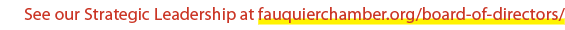 See our Strategic Leadership at fauquierchamber.org/board of directors/