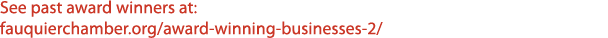 See past award winners at: fauquierchamber.org/award winning businesses 2/
