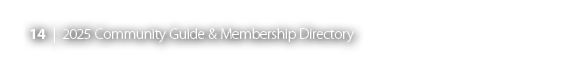 14 | 2025 Community Guide & Membership Directory