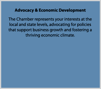 Advocacy & Economic Development The Chamber represents your interests at the local and state levels, advocating for p...