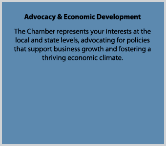 Advocacy & Economic Development The Chamber represents your interests at the local and state levels, advocating for p...