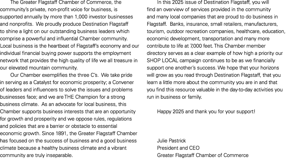 The Greater Flagstaff Chamber of Commerce, the community’s private, non profit voice for business, is supported annua...