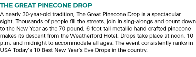 The Great Pinecone Drop A nearly 30 year old tradition, The Great Pinecone Drop is a spectacular sight. Thousands of ...