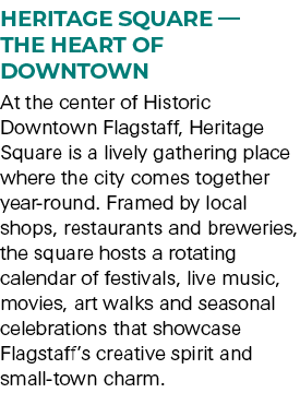Heritage Square — The Heart of Downtown At the center of Historic Downtown Flagstaff, Heritage Square is a lively gat...